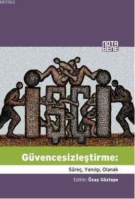 Güvencesizleştirme; Süreç, Yanılgı, Olanak