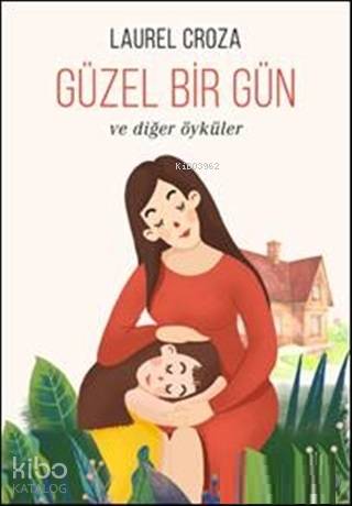 Güzel Bir Gün; Ve Diğer Öyküler - Kitapiks.com