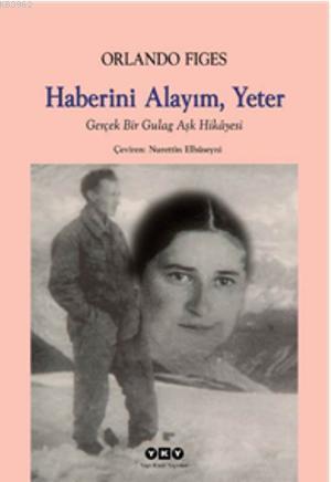 Haberini Alayım, Yeter; Gerçek Bir Gulag Aşk Hikâyesi - Kitapiks.com