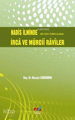 Hadis İlminde Bir Cerh Terimi Olarak İrca ve Mürcii Raviler - Kitapiks