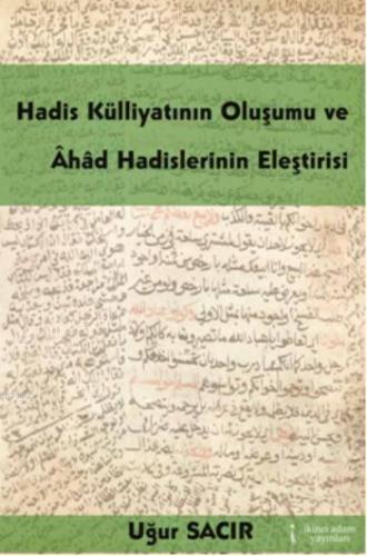Hadis Külliyatının Oluşumu ve; Âhâd Hadislerinin Eleştirisi