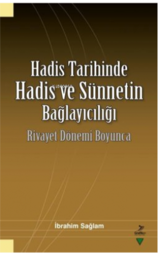 Hadis Tarihinde Hadis ve Sünnetin Bağlayıcılığı - Rivayet Dönemi Boyunca