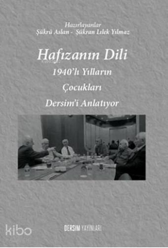 Hafızanın Dili; 1940'lı Yılların Çocukları Dersim'i Anlatıyor