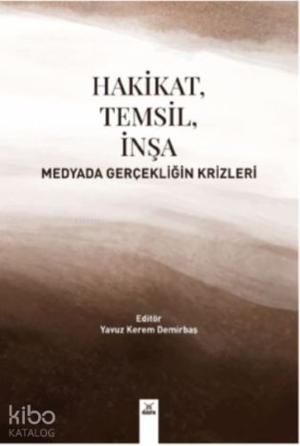 Hakikat , Temsil ,İnşa Medyada Gerçekliğin Krizleri