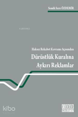 Haksız Rekabet Kavramı Açısından Dürüstlük Kuralına Aykırı Reklamlar -