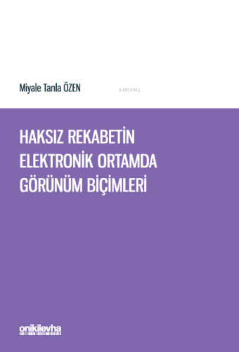 Haksız Rekabetin Elektronik Ortamda Görünüm Biçimleri - Kitapiks.com