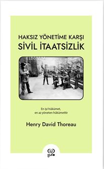 Haksız Yönetime Karşı Sivil İtaatsizlik;En İyi Hükümet, En Az Yöneten Hükümettir