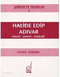 Halide Edip Adıvar; Hayatı - Sanatı - Eserleri - Kitapiks.com