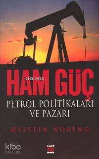 Ham Güç; Petrol Politikaları ve Pazarı