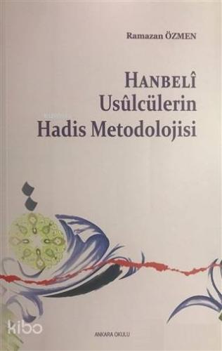 Hanbeli Usulcülerin Hadis Metodolojisi - Kitapiks.com