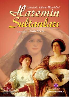 Haremin Sultanları; Cariyelerin Saltanat Mücadelesi - Kitapiks.com