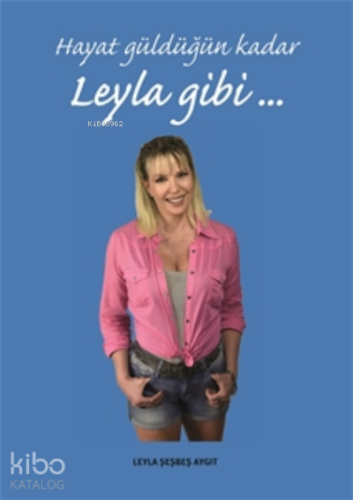 Hayat Güldüğün Kadar Leyla Gibi - Kitapiks.com