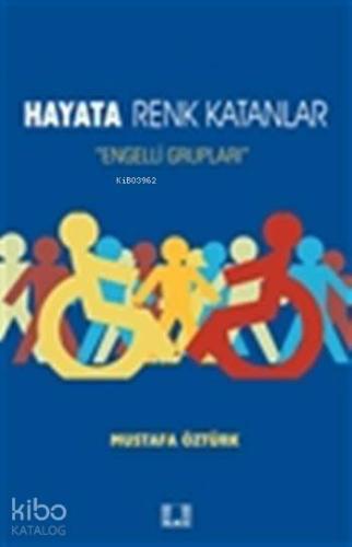 Hayata Renk Katanlar; Engelli Grupları - Kitapiks.com