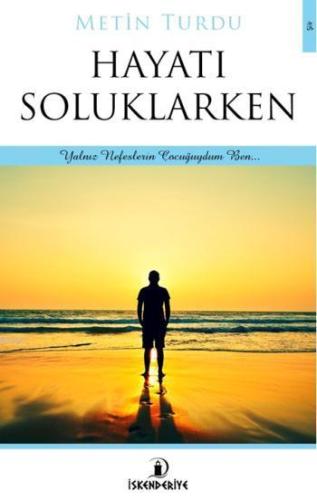 Hayatı Soluklarken; Yalnız Nefeslerin Çocuğuydum Ben - Kitapiks.com