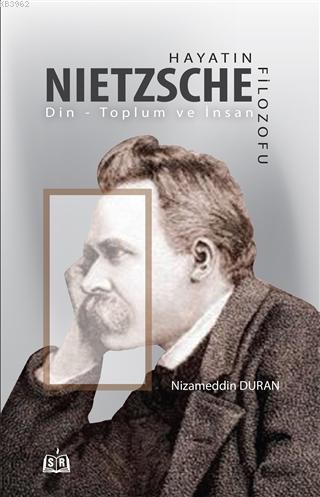 Hayatın Filozofu Nietzsche; Din - Toplum ve İnsan - Kitapiks.com