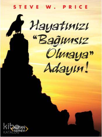 Hayatınızı ''Bağımsız Olmaya'' Adayın! - Kitapiks.com