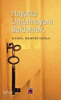 Hayatta Umulmayanı Beklemek - Kitapiks.com