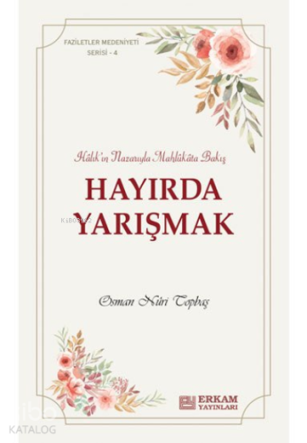 Hayırda Yarışmak;Faziletler Medeniyeti Serisi - 4 - Kitapiks.com