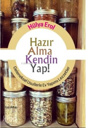 Hazır Alma Kendin Yap!; Geleneksel Usullerle Ev Yapımı Lezzetler - Kit