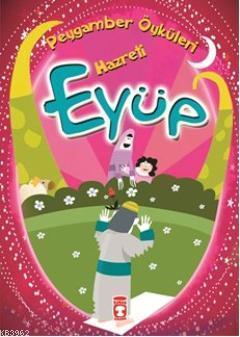 Hazreti Eyüp (8+ Yaş); Peygamber Öyküleri Dizisi - Kitapiks.com