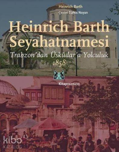 Heinrich Barth Seyahatnamesi; Trabzon'dan Üsküdar'a Yolculuk, 1858 - K