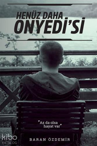 Henüz Daha Onyedi'si; Az da olsa hayat var