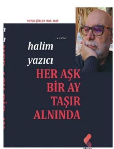 Her Aşk Bir Ay Taşır Alnında - Toplu Şiirler 1982 - 2020 - Kitapiks.co