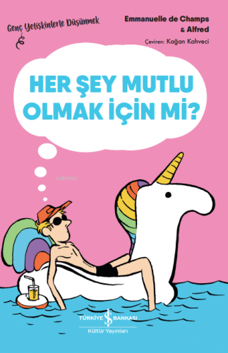 Her Şey Mutlu Olmak İçin Mi? – Genç Yetişkinlerle Düşünmek - Kitapiks.