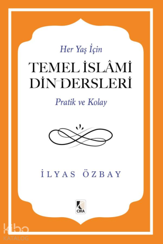 Her Yaş İçin Temel İslami Din Dersleri - Pratik ve Kolay - Kitapiks.co