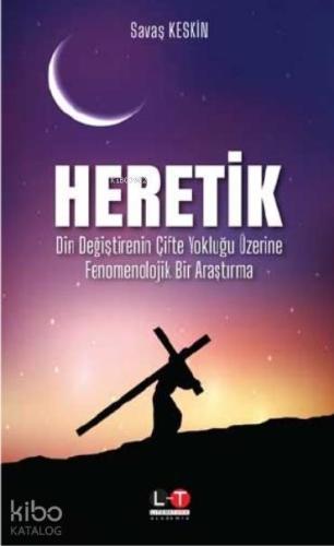Heretik; Din Değiştirenin Çifte Yokluğu Üzerine Fenomenolojik Bir Araştırma