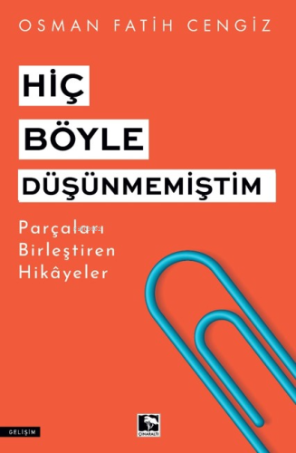 Hiç Böyle Düşünmemiştim;Parçaları Birleştiren Hikayeler - Kitapiks.com
