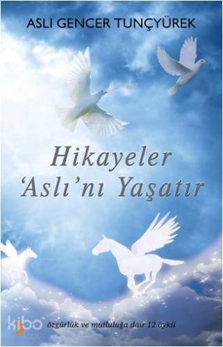 Hikâyeler Aslını Yaşatır; Özgürlük ve Mutluluğa Dair 12 Öykü - Kitapik