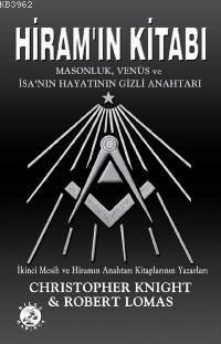 Hiram'ın Kitabı; Masonluk, Venüs ve İsa'nı Hayatının Gizli Anahtarı - 
