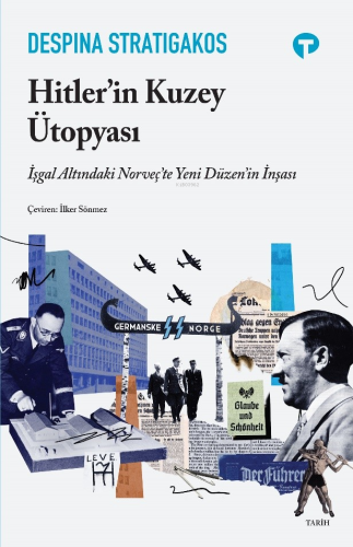 Hitler'in Kuzey Ütopyası;İşgal Altındaki Norveç'te Yeni Düzen'in İnşası