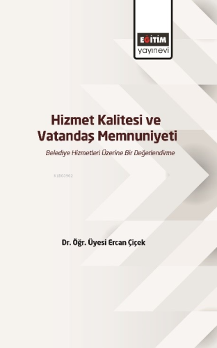 Hizmet Kalitesi Ve Vatandaş Memnuniyeti - Kitapiks.com