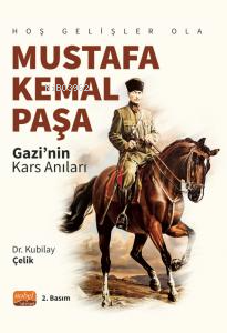 Hoş Gelişler Ola Mustafa Kemal Paşa (Gazi’nin Kars Anıları) - Kitapiks