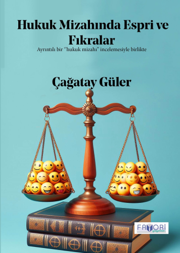 Hukuk Mizahında Espri ve Fıkralar;Ayrıntılı Bir "Hukuk Mizahı" İncelemesiyle Birlikte