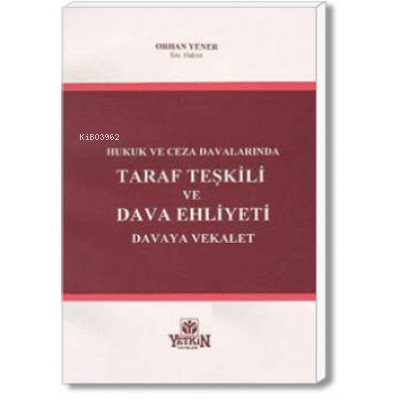 Hukuk ve Ceza Davalarında Taraf Teşkili ve Dava Ehliyeti – Davaya Vekalet