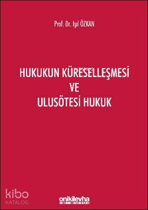 Hukukun Küreselleşmesi ve Ulusötesi Hukuk