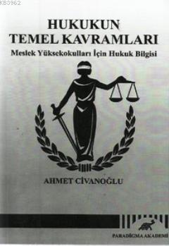 Hukukun Temel Kavramları; Meslek Yüksekokulları İçin Hukuk Bilgisi