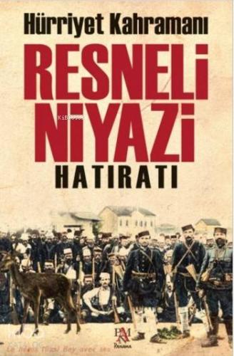 Hürriyet Kahramanı Resneli Niyazi Hatıratı - Kitapiks.com