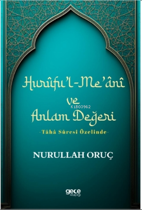 Hurûfu'l-Me'ânî ve Anlam Değeri;-Tâhâ Sûresi Özelinde - Kitapiks.com