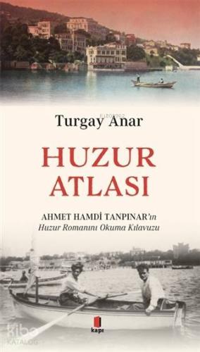 Huzur Atlası; Ahmet Hamdi Tanpınar'ın Huzur Romanını Okuma Kılavuzu - 