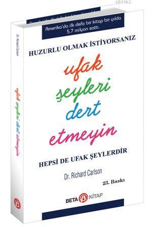 Huzurlu Olmak İstiyorsanız Ufak Şeyleri Dert Etmeyin; Hepsi De Ufak Şeylerdir