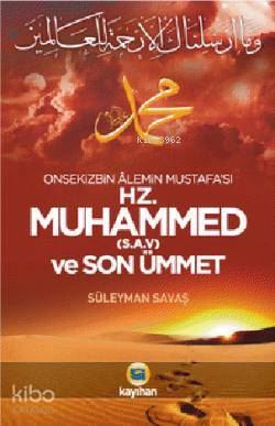 Hz. Muhammed (S.A.V) ve Son Ümmet; Onsekizbin Âlemin Mustafa'sı - Kita