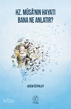 Hz. Mûsâ'nın Hayatı Bana Ne Anlatır?