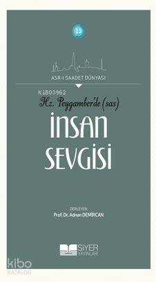 Hz Peygamberde SAS İnsan Sevgisi; Asrı Saadet Dünyası 13 - Kitapiks.co