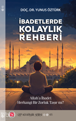 İbadetlerde Kolay Rehberi;Allah'a İbadet Herhangi Bir Zorluk Taşır mı?