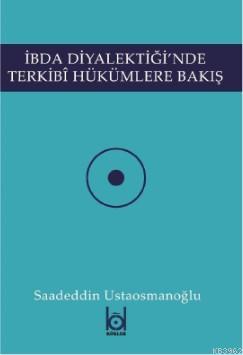 İbda Diyalektiği'nde Terkibi Hükümlere Bakış