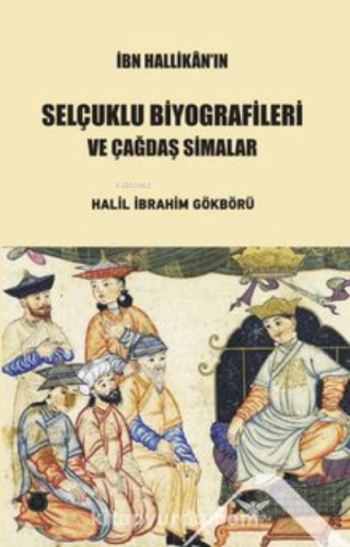 İbn Hallikan’ın Selçuklu Biyografileri ; Çağdaş Simalar